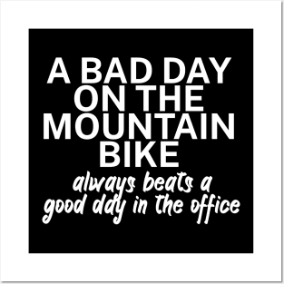 A bad day on the mountain bike always beats a good day in the office Posters and Art